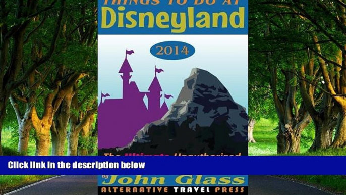 Best Deals Ebook  Things To Do At Disneyland 2014: The Ultimate Unauthorized Adventure Guide