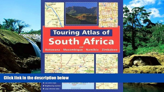 READ FULL  Touring Atlas of Southern Africa: and Botswana Mozambique, Namibia and Zimbabwe