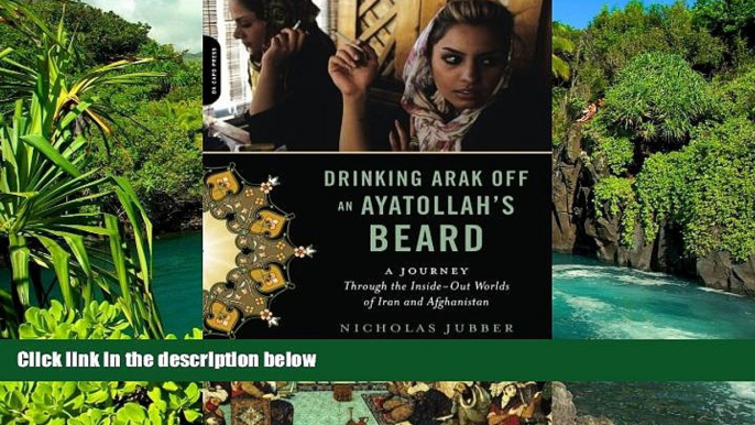 READ FULL  Drinking Arak Off an Ayatollahâ€™s Beard: A Journey Through the Inside-Out Worlds of