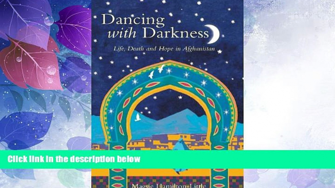 Must Have PDF  Dancing with Darkness: An Afghan Journey. by Magsi Hamilton Little  Best Seller