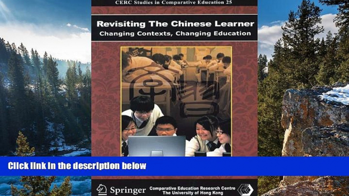 READ NOW  Revisiting the Chinese Learner: Changing Contexts, Changing Education (Cerc Studies in