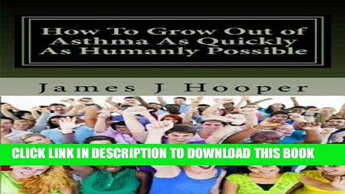 Ebook How To Grow Out of Asthma As Quickly As Humanly Possible: Proven Simple Steps To Growing Out