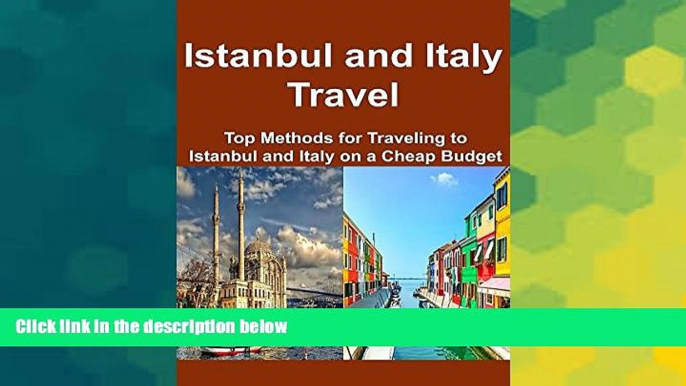 Must Have  Istanbul and Italy Travel:  Top Methods for Traveling to Istanbul and Italy on a Cheap