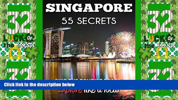 Buy NOW  Singapore 55 Secrets - The Locals Travel Guide  For Your Trip to Singapore 2016: Skip the