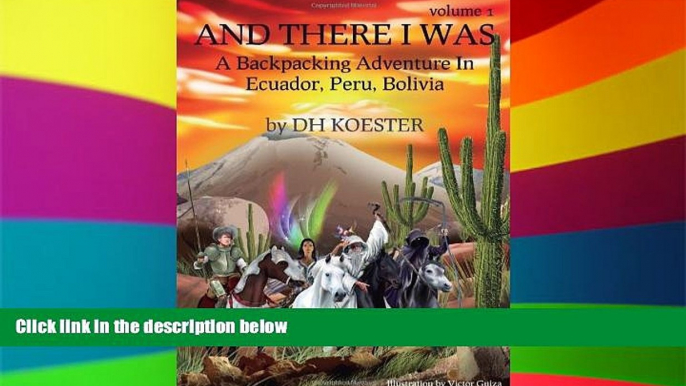 Ebook deals  And There I Was, Volume I: A Backpacking Adventure In Ecuador, Peru, Bolivia  Most