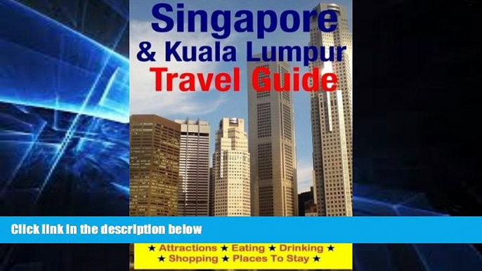 Must Have  Singapore   Kuala Lumpur Travel Guide: Attractions, Eating, Drinking, Shopping   Places