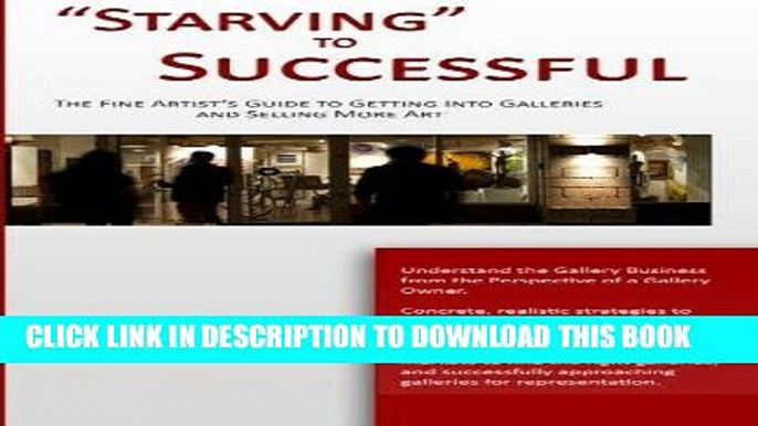 Ebook "Starving" to Successful: The Fine Artist s Guide to Getting Into Galleries and Selling More