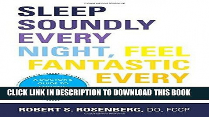 Ebook Sleep Soundly Every Night, Feel Fantastic Every Day: A Doctor s Guide to Solving Your Sleep