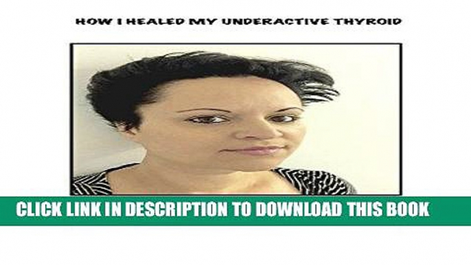 Best Seller How I healed My Underactive  Thyroid Free Read