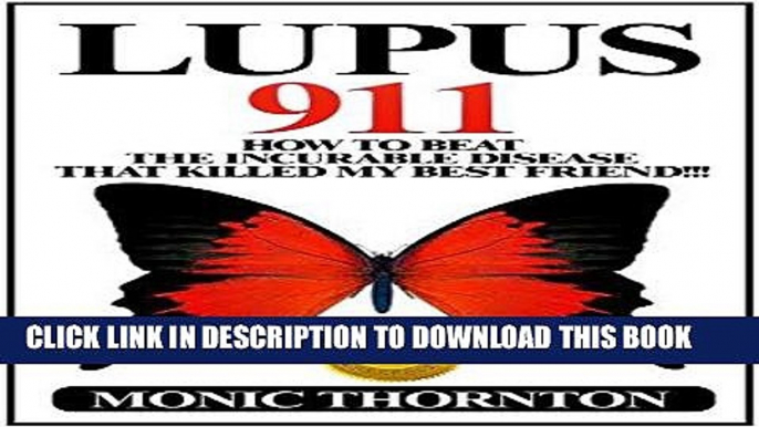 [PDF] LUPUS 911: How To Beat The Incurable Disease That Killed My Best Friend!!! Popular Online