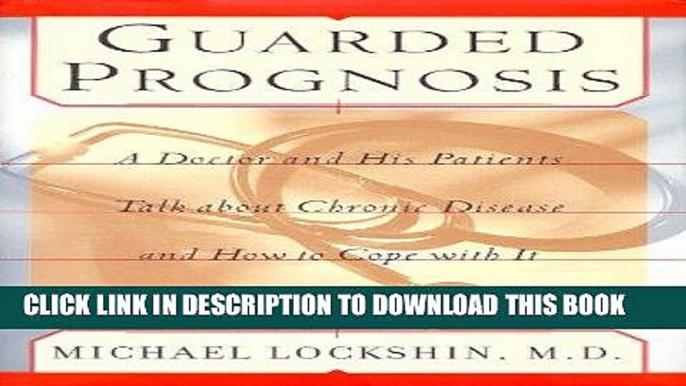 Ebook Guarded Prognosis: A Doctor and His Patients Talk About Chronic Disease and How to Cope With