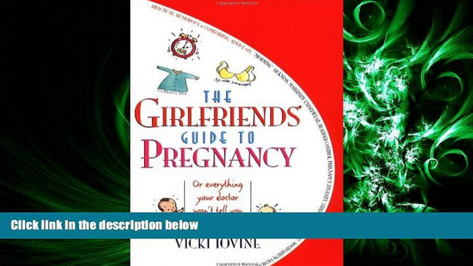 READ book  The Girlfriends  Guide to Pregnancy: Or everything your doctor won t tell you