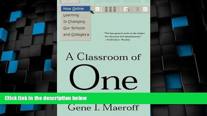 Buy NOW  A Classroom of One: How Online Learning Is Changing our Schools and Colleges  Premium