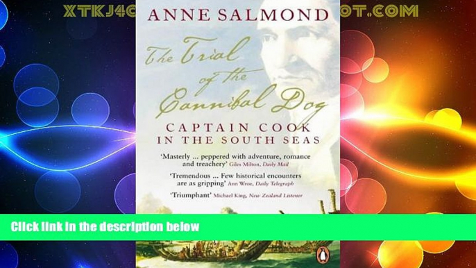 Big Deals  The Trial of the Cannibal Dog: Captain Cook in the South Seas  Full Read Most Wanted