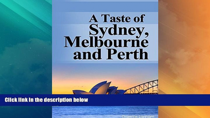 Big Deals  A Taste of Sydney, Melbourne and Perth: Your Australian Travel Guide to Australia s 3