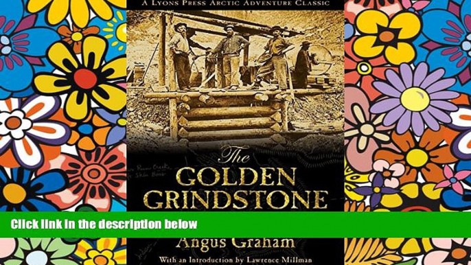 READ FULL  The Golden Grindstone: One Man s Adventures in the Yukon (Arctic Adventure)  Premium