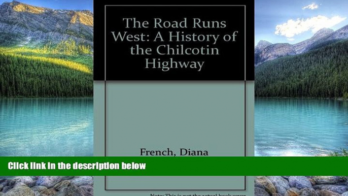 Big Deals  The Road Runs West: A History of the Chilcotin Highway  Full Ebooks Best Seller