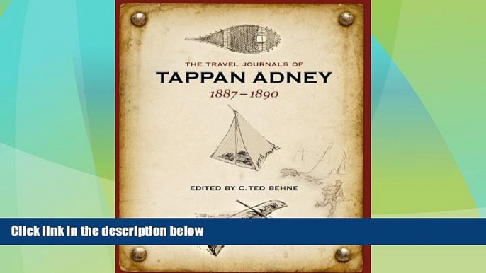 Big Deals  The Travel Journals of Tappan Adney, 1887-1890  Full Read Most Wanted