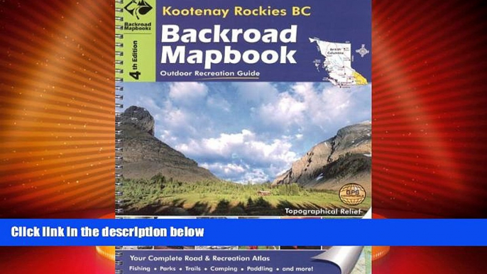 Big Deals  Kootenay Rockies BC (Backroad Mapbooks)  Full Read Most Wanted