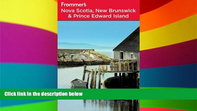 READ FULL  Frommer s Nova Scotia, New Brunswick and Prince Edward Island (Frommer s Complete