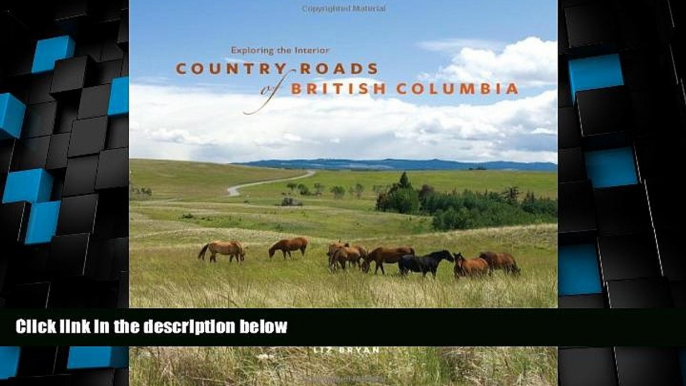 Big Deals  Country Roads of British Columbia: Exploring the Interior  Full Read Most Wanted