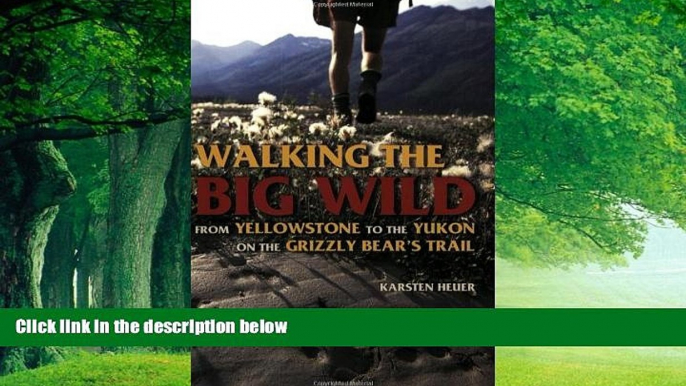 Big Deals  Walking the Big Wild: From Yellowstone to the Yukon on the Grizzle Bears  Trail  Full