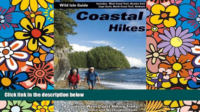 READ FULL  Coastal Hikes: A Guide to West Coast Hiking in British Columbia and Washington State