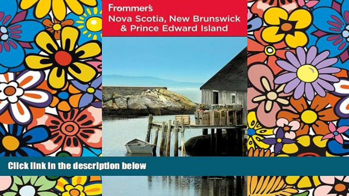 Must Have  Frommer s Nova Scotia, New Brunswick and Prince Edward Island (Frommer s Complete