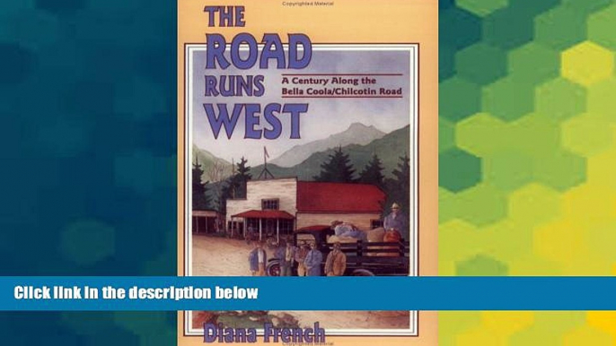 Must Have  The Road Runs West: A Century Along the Bella Bella / Chilcotin Highway  READ Ebook