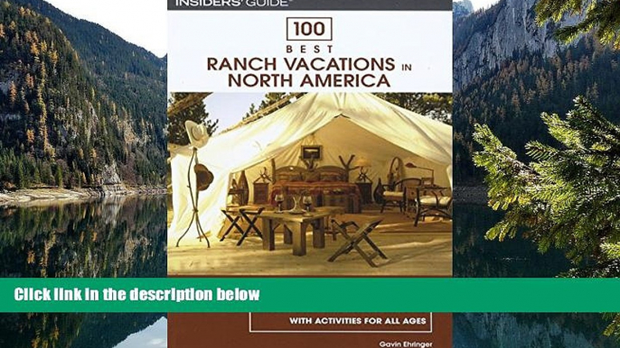 READ NOW  100 Best Ranch Vacations in North America: The Top Guest And Resort Ranches With