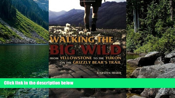 Deals in Books  Walking the Big Wild: From Yellowstone to the Yukon on the Grizzle Bears  Trail