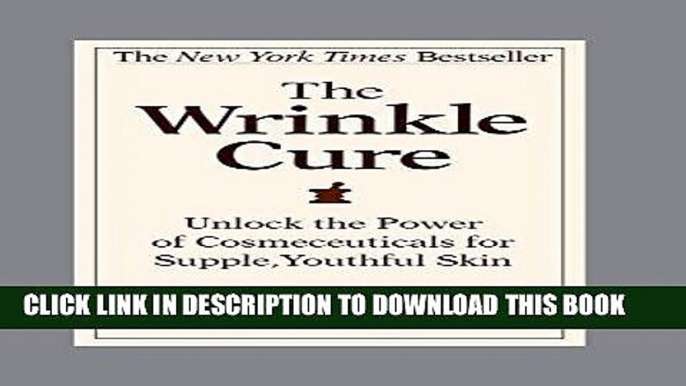 Best Seller The Wrinkle Cure: Unlock the Power of Cosmeceuticals for Supple, Youthful Skin Free Read