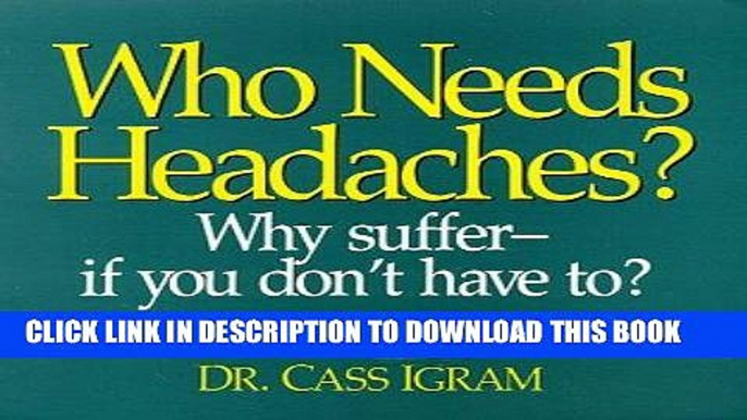 Ebook Who Need Headaches?: Why Suffer -- If You Don t Have To? Free Read