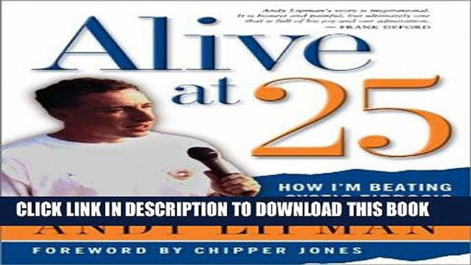 Ebook Alive at 25: How I m Beating Cystic Fibrosis (Understanding Health and Sickness Series) Free