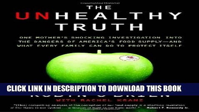 Ebook The Unhealthy Truth: One Mother s Shocking Investigation into the Dangers of America s Food