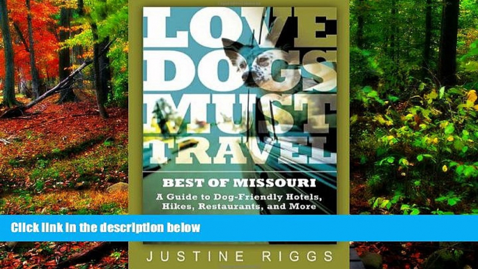 Best Deals Ebook  Love Dogs, Must Travel: A Guide to Dog-Friendly Hotels, Hikes, Restaurants and