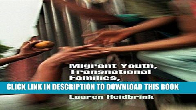 Read Now Migrant Youth, Transnational Families, and the State: Care and Contested Interests