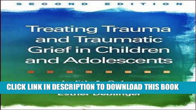 Read Now Treating Trauma and Traumatic Grief in Children and Adolescents, Second Edition Download