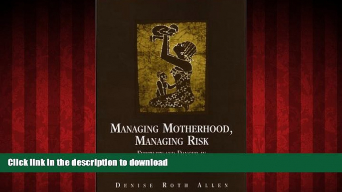 liberty books  Managing Motherhood, Managing Risk: Fertility and Danger in West Central Tanzania