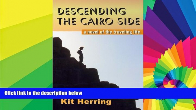 Ebook Best Deals  Descending the Cairo Side - a novel of the traveling life  Full Ebook