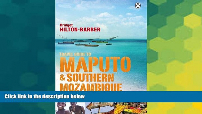 Must Have  Travel Guide to Maputo and Southern Mozambique  Full Ebook