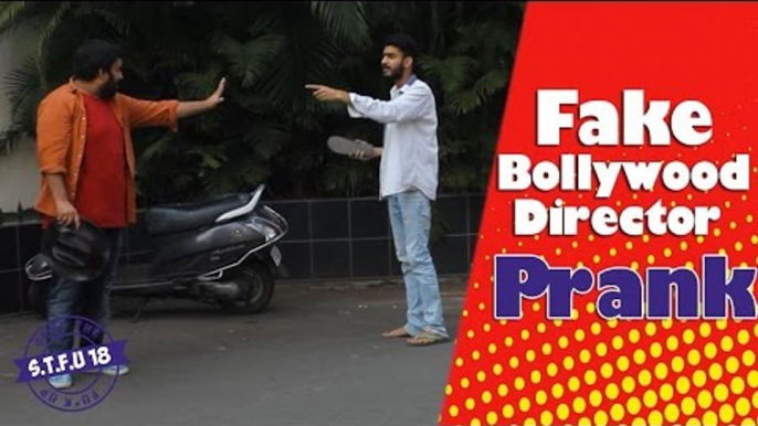 Fake Bollywood Director Prank (GONE WRONG) - STFU18 | (Pranks In India)