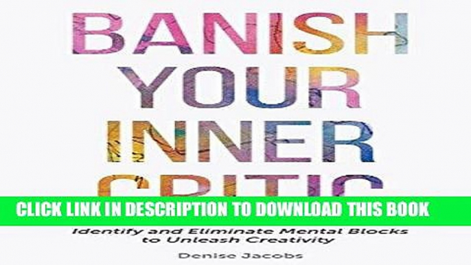 [EBOOK] DOWNLOAD Banish Your Inner Critic: Identify and Eliminate Mental Blocks to Unleash