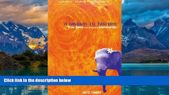 Big Deals  A Season in Heaven: True Tales from the Road to Kathmandu  Full Ebooks Most Wanted