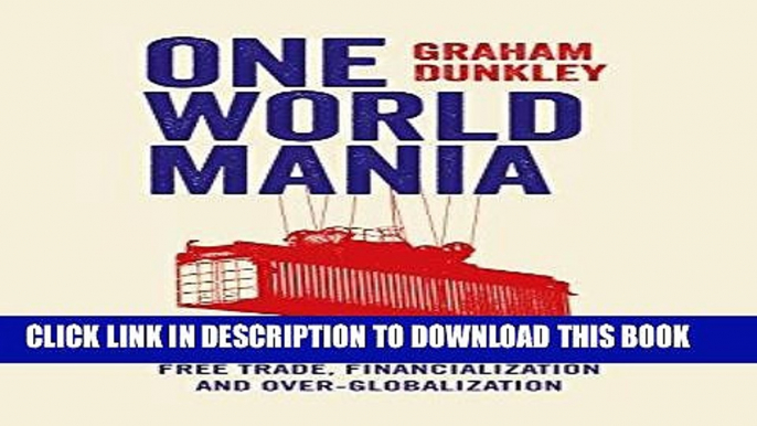 [PDF] One World Mania: A Critical Guide to Free Trade, Financialization and Over-Globalization