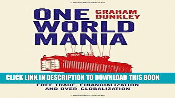 [PDF] One World Mania: A Critical Guide to Free Trade, Financialization and Over-Globalization