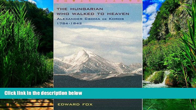 Books to Read  The Hungarian Who Walked to Heaven-Alexander Csoma De Koros-1784-1842 (Short