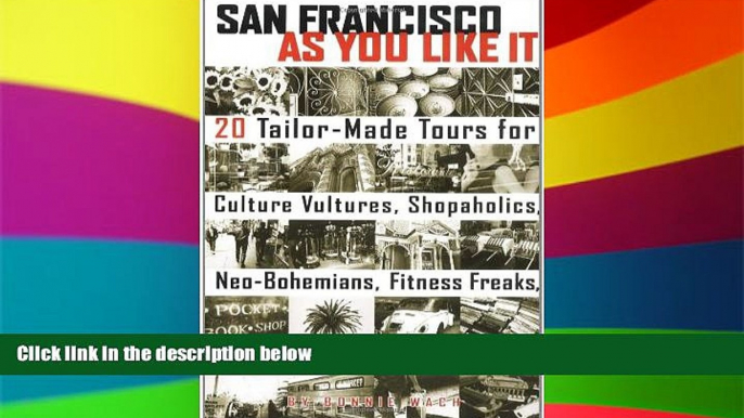 Must Have  San Francisco As You Like It: 20 Tailor-Made Tours for Culture Vultures, Shopaholics,