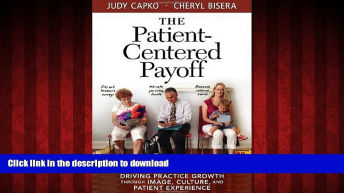 Best book  The Patient-Centered Payoff: Driving Practice Growth Through Image, Culture, and