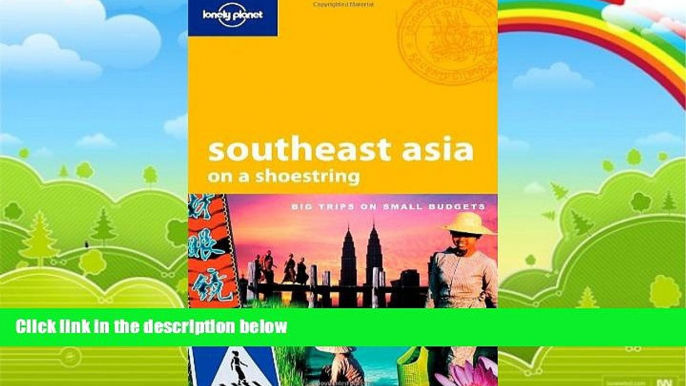 Big Deals  Lonely Planet Southeast Asia: On a Shoestring  Full Ebooks Most Wanted